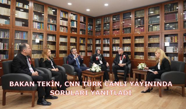 Bakan Tekin, CNN Türk Canlı Yayınında Soruları Yanıtladı