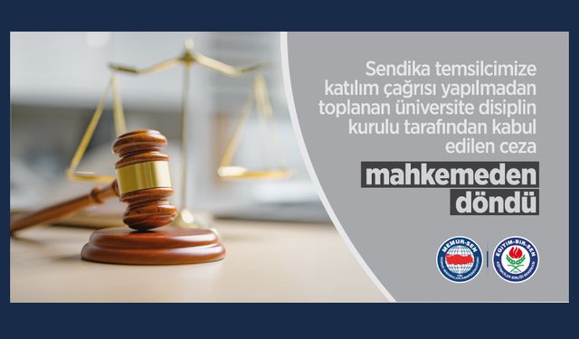 Sendika temsilcisi çağrılmadan toplanan disiplin kurulunca kabul edilen ceza iptal edildi