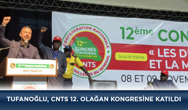 Tufanoğlu, CNTS 12. Olağan Kongresine Katıldı