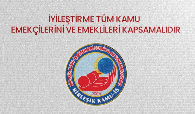 İyileştirme Tüm Kamu Emekçilerini Ve Emeklilerini Kapsamalıdır