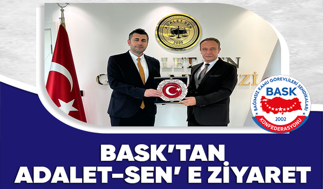 BASK’tan Adalet-Sen’e Ziyaret