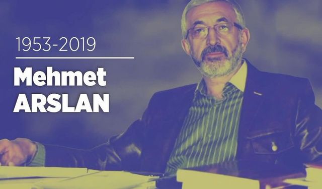 Mehmet ARSLAN’ı vefatının 6. yılında saygı ve rahmetle anıyoruz