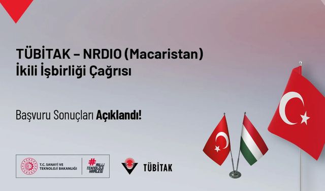 TÜBİTAK – NRDIO (Macaristan) İkili İşbirliği Çağrısı Başvuru Sonuçları Açıklandı