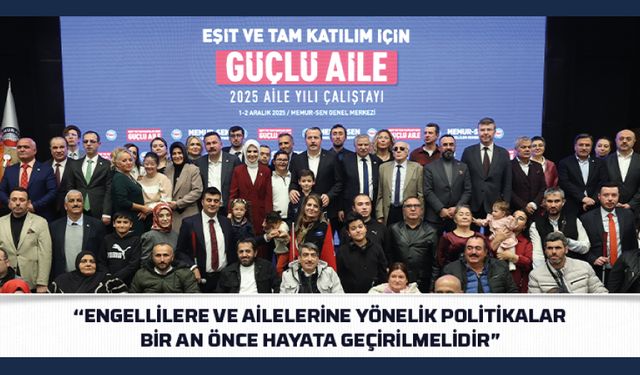 Engellilere ve Ailelerine Yönelik Politikalar Bir An Önce Hayata Geçirilmelidir