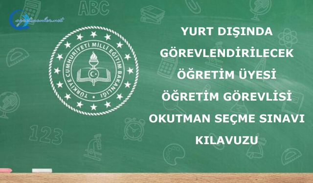 Yurt Dışında Görevlendirilecek Öğretim Üyesi / Öğretim Görevlisi / Okutman Seçme Sınavı Kılavuzu