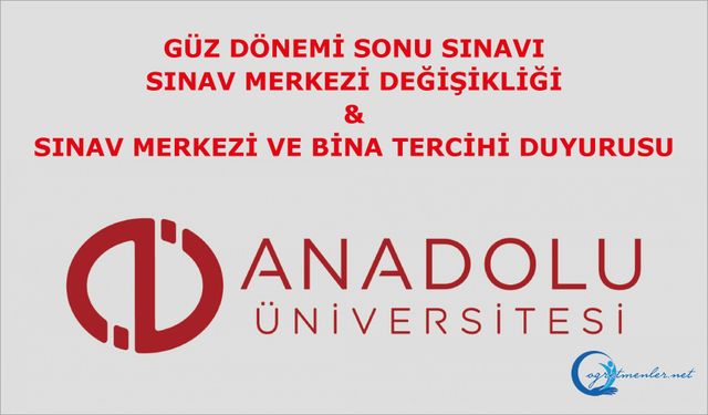 Güz Dönemi Sonu Sınavı Sınav Merkezi Değişikliği ve  Sınav Merkezi ve Bina Tercihi Duyurusu
