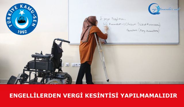 Engellilerden vergi kesintisi yapılmamalıdır
