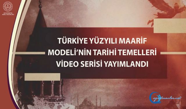 Türkiye Yüzyılı Maarif Modeli'nin Tarihi Temelleri Video Serisi Yayımlandı