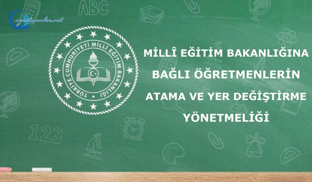 Millî Eğitim Bakanlığına Bağlı Öğretmenlerin Atama ve Yer Değiştirme Yönetmeliği
