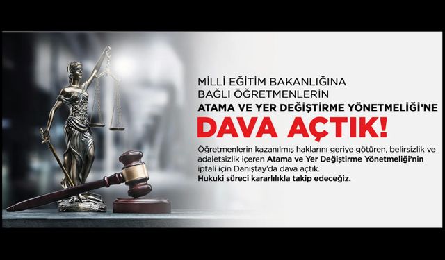 Millî Eğitim Bakanlığına Bağlı Öğretmenlerin Atama Ve Yer Değiştirme Yönetmeliği'ne Dava Açtık