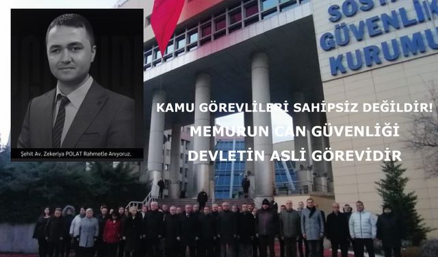 Kamu Görevlileri Sahipsiz Değildir! Memurun Can Güvenliği Devletin Asli Görevidir