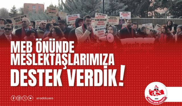 MEB Önünde Meslektaşlarımıza Destek Verdik