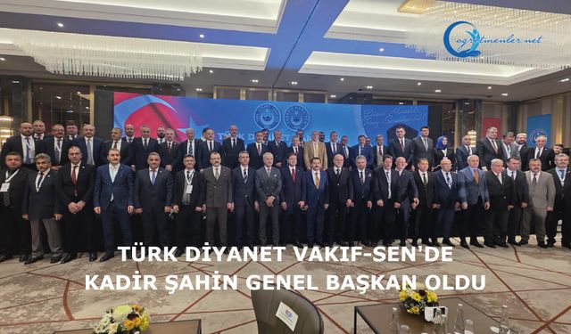 Türk Diyanet Vakıf-Sen'de Kadir Şahin Genel Başkan oldu
