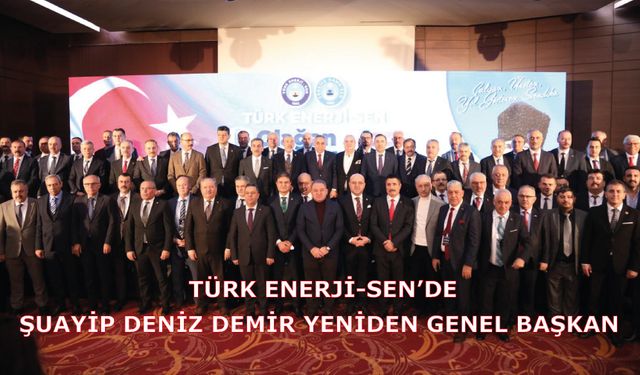 Türk Enerji-Sen’de Şuayip Deniz Demir Yeniden Genel Başkan
