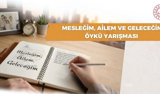 “Mesleğim, Ailem ve Geleceğim” Öykü Yarışması