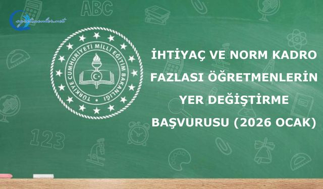İhtiyaç ve Norm Kadro Fazlası Öğretmenlerin Yer Değiştirme Başvurusu (2026 Ocak)