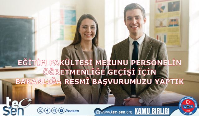 Eğitim Fakültesi Mezunu Personel, Öğretmenliğe Geçirilmelidir