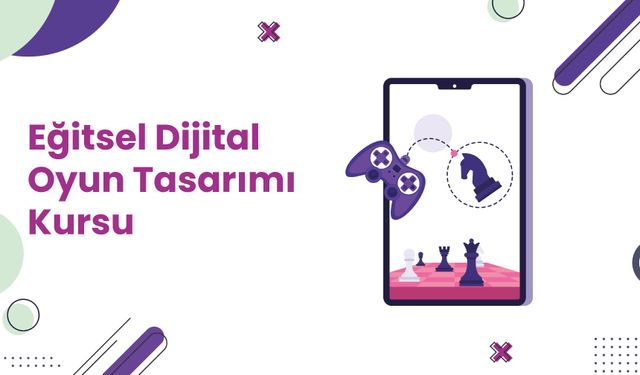 Eğitsel Dijital Oyun Tasarımı Kursu