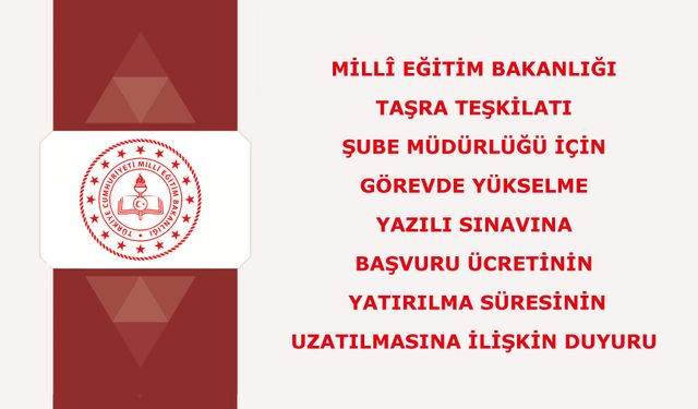 Şube Müdürlüğü Yazılı Sınavına Başvuru Ücretinin Yatırılma Süresinin Uzatılmasına İlişkin Duyuru