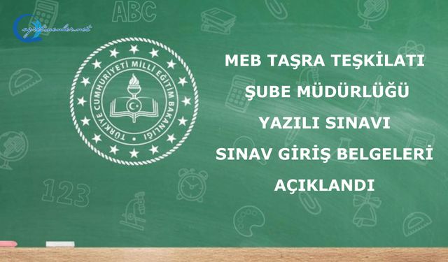 MEB Taşra Teşkilatı Şube Müdürlüğü Yazılı Sınavı Sınav Giriş Belgeleri Açıklandı