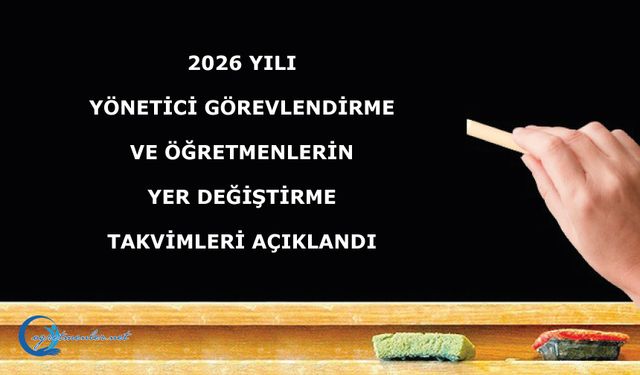 2026 Yılı Yönetici Görevlendirme Ve Öğretmenlerin Yer Değiştirme Takvimleri Açıklandı