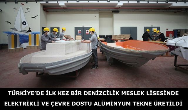 Türkiye’de ilk kez bir denizcilik meslek lisesinde elektrikli alüminyum tekne üretildi