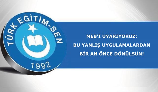 MEB’i Uyarıyoruz: Bu Yanlış Uygulamalardan Bir An Önce Dönülsün!