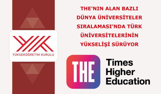 THE’nın Alan Bazlı Dünya Üniversiteler Sıralaması’nda Türk üniversitelerinin yükselişi sürüyor