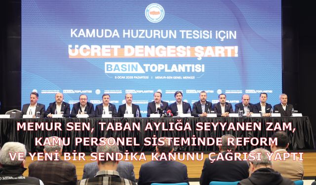 MEMUR SEN, Taban Aylığa Seyyanen Zam, Kamu Personel Sisteminde Reform Ve Yeni Bir Sendika Kanunu Çağrısı Yaptı