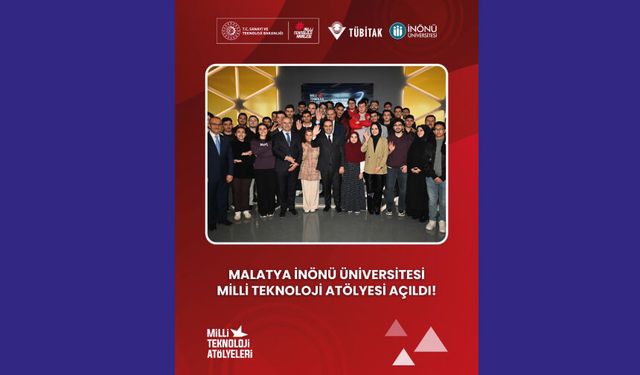 Malatya İnönü Üniversitesi bünyesinde kurulan Millî Teknoloji Atölyesi açıldı