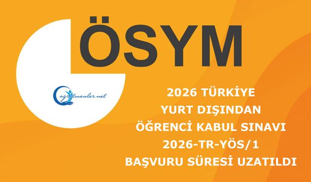 2026 Türkiye Yurt Dışından Öğrenci Kabul Sınavı 2026-TR-YÖS/1 Başvuru Süresi Uzatıldı