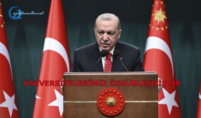 Üniversitelerimiz özgürleşmiştir