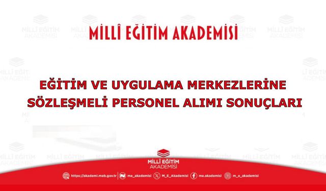 Millî Eğitim Akademisi Başkanlığı Eğitim ve Uygulama Merkezlerine Sözleşmeli Personel Alımı Sonuçları