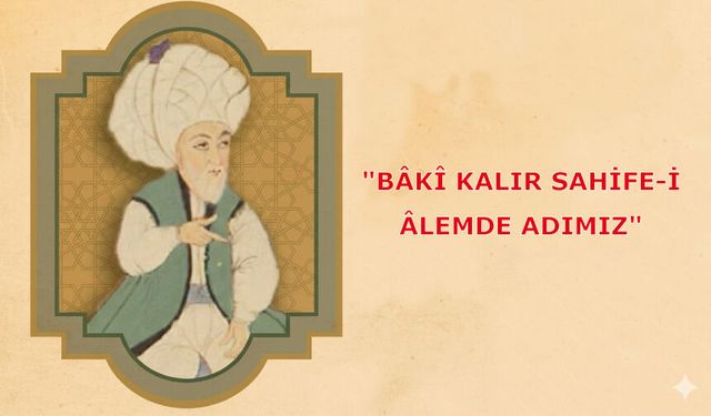 Bâkî Kalır Sahife-i Âlemde Adımız