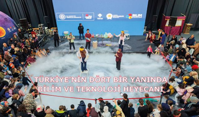 Türkiye’nin Dört Bir Yanında Bilim ve Teknoloji Heyecanı