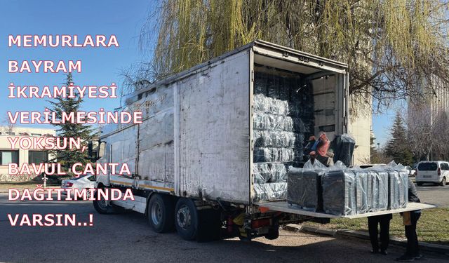 Memurlara bayram ikramiyesi verilmesinde yoksun, bavul çanta dağıtımında VARSIN..!