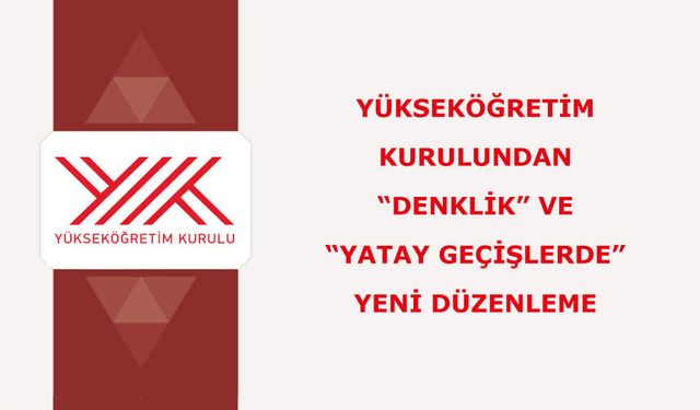 Yükseköğretim Kurulundan “denklik” ve “yatay geçişlerde” yeni düzenleme