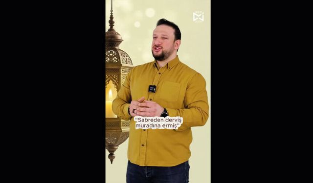 Sabreden Derviş Muradına Ermiş Sabredun da!