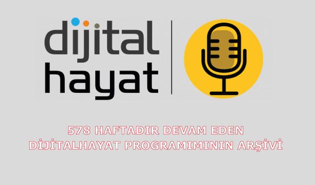 578 haftadır devam eden Dijital Hayat programımızın arşivi
