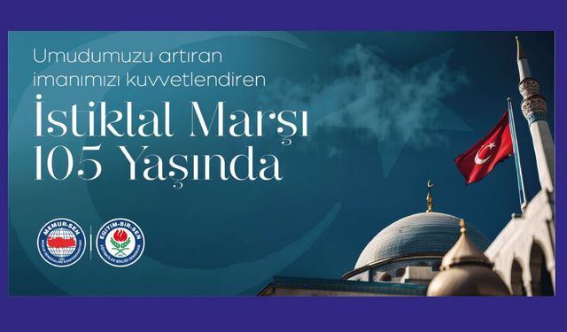 Bağımsızlığımızın nişanesi ve her mısrasında istiklal mücadelemizin nakşedildiği İstiklal Marşı’mız