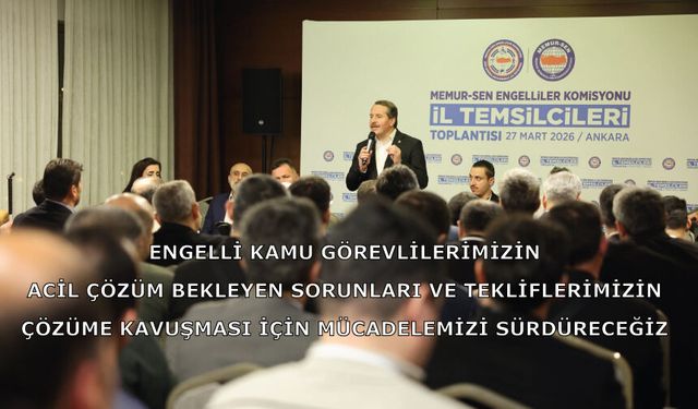 Engelli kamu görevlilerimiz hakkındakie tekliflerimizin çözüme kavuşması için mücadelemizi sürdürecegiz