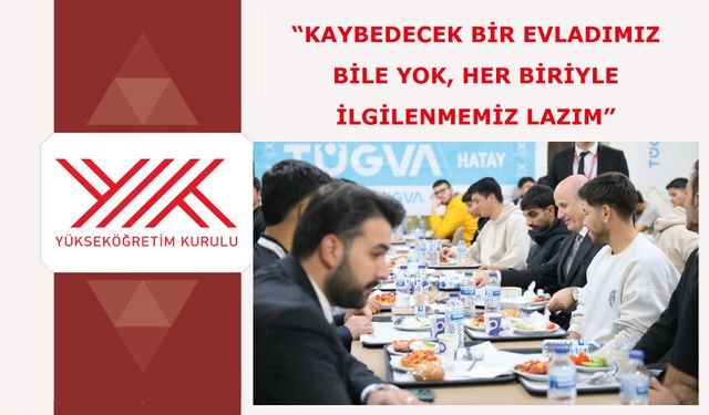 “Kaybedecek bir evladımız bile yok, her biriyle ilgilenmemiz lazım”