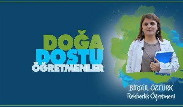 Doğa Dostu Öğretmenler serisinde Birgül ÖZTÜRK