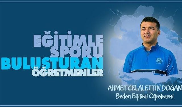 Eğitimle Sporu Buluşturan Ahmet Celalettin DOĞAN