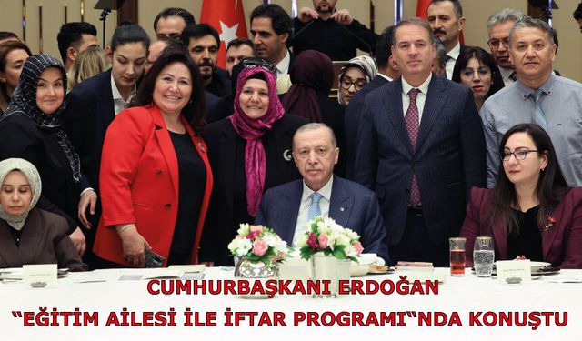 Cumhurbaşkanı Erdoğan, “Eğitim Ailesi ile İftar Programı“nda konuştu