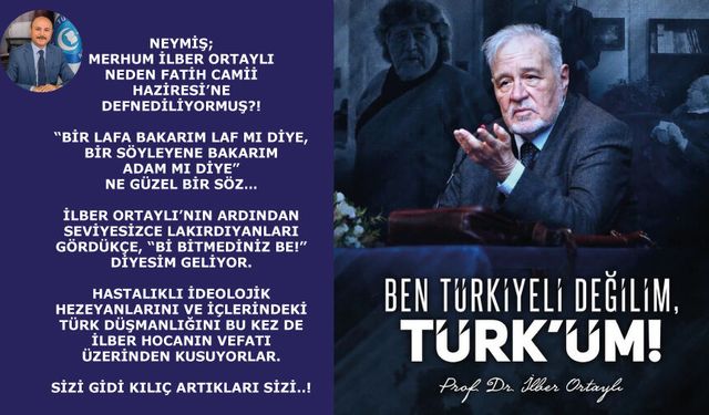 Türk düşmanlığını bu kez de İlber hocanın vefatı üzerinden kusuyorlar. Sizi gidi kılıç artıkları sizi..!