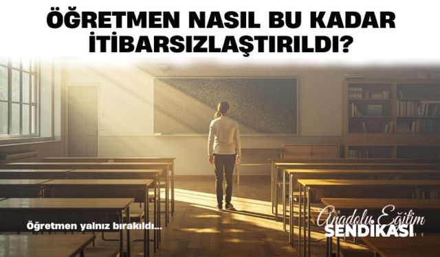 Öğretmen Nasıl Bu Kadar İtibarsızlaştı?