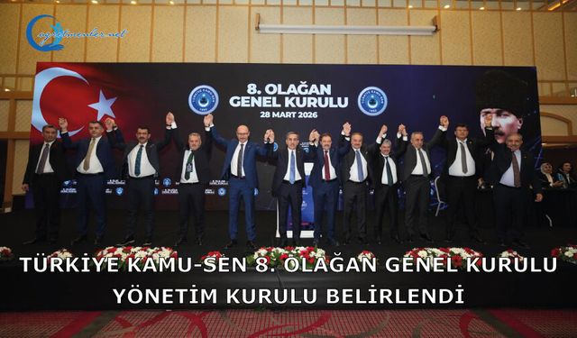 Türkiye Kamu-Sen  8. Olağan Genel Kurulu Yönetim Kurulu Belirlendi