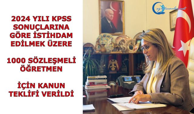 2024 yılı KPSS sonuçlarına göre istihdam edilmek üzere 1000 sözleşmeli öğretmen için kanun teklifi verildi