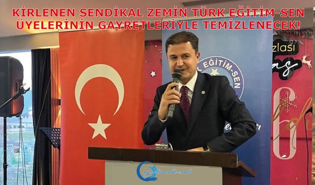 Kirlenen Sendikal Zemin Türk Eğitim-Sen Üyelerinin Gayretleriyle Temizlenecek!